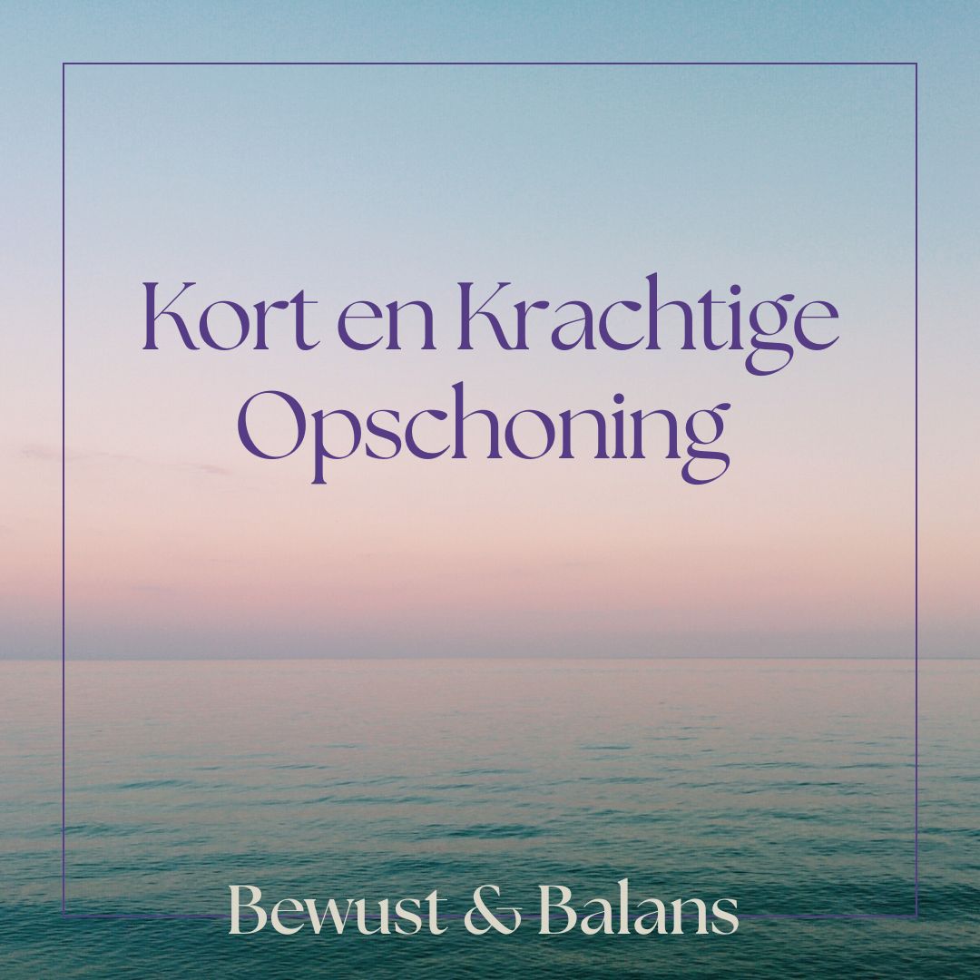 Kort en Krachtige Opschoning Opschoning Bewust en Balans